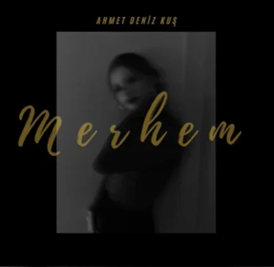 Ahmet Deniz Kuş - Merhem