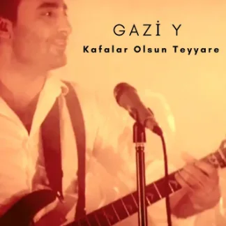 Gazi Y - Kafalar Olsun Teyyare