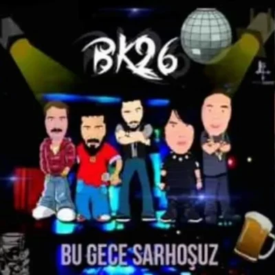 BK26 - Bu Gece Sarhoşuz