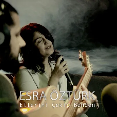 Esra Öztürk - Ellerini Çekip Benden