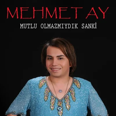 Mehmet Ay - Mutlu Olmazmıydık Sanki