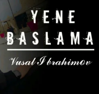 Vusal İbrahimov - Yene Baslama