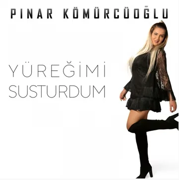 Pınar Kömürcüoğlu - Yüreğimi Susturdum