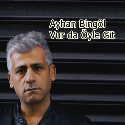 Ayhan Bingöl - Vur da Öyle Git