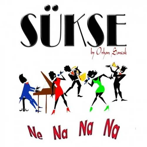 Sükse - feat Orhan Sancak-Ne Na Na Na