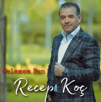 Recep Koç - Gelemem Ben