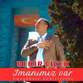 Bekir Çiçek - İmanımız Var (Çanakkale Şehitlerine)